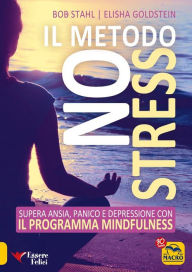 Title: Il Metodo No Stress: Supera ansia, panico e depressione con il Programma Mindfulness, Author: Elisha Goldstein