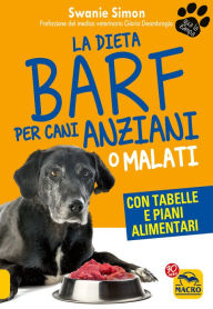 Title: La Dieta Barf per Cani Anziani o Malati: Con tabelle e piani alimentari, Author: Swanie Simon