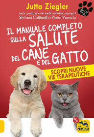 Title: Il Manuale Completo sulla Salute del Cane e del Gatto: Scopri nuove vie terapeutiche, Author: Jutta Ziegler