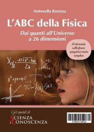 Title: L'ABC della Fisica: Dai quanti all?Universo a 26 dimensioni, Author: Antonella Ravizza