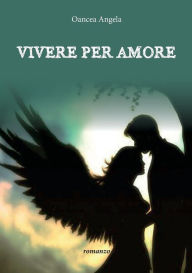 Title: Vivere per amore, Author: Angela Oancea