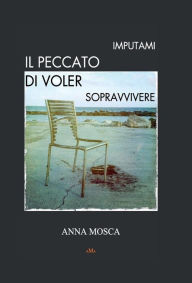 Title: Imputami il peccato di voler sopravvivere, Author: Anna Mosca