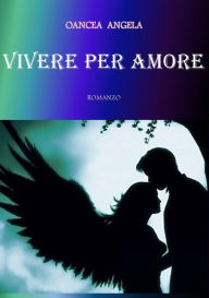 Title: Vivere per amore, Author: Angela Oancea