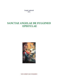 Title: Sanctae Angelae de Fulgineo - Epistulae, Author: Sergio Andreoli