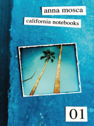 Title: California Notebooks (Bilingual Edition: English and Italian), Author: Anna Mosca