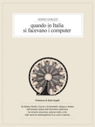 Title: Quando in Italia si facevano i computer, Author: Giorgio Garuzzo
