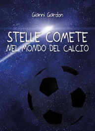 Title: Stelle comete nel mondo del calcio, Author: Gianni Gardon