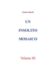 Title: Un insolito mosaico. Vol. 3, Author: Sergio Andreoli