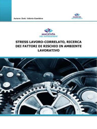 Title: Stress lavoro-correlato, ricerca dei fattori di rischio in ambiente lavorativo, Author: Valerio Gambino