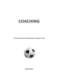 Title: Coaching. A methodology for managing a football team, Author: Sandro Mura