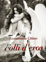 Title: Folli d'Eros, Author: Annamaria Citino