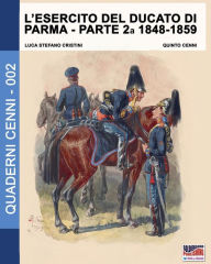 Title: L'esercito del Ducato di Parma parte seconda 1848-1859, Author: Luca Stefano Cristini