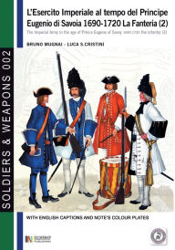 Title: L'esercito imperiale al tempo del Principe Eugenio di Savoia 1690-1720: La fanteria vol. 2, Author: Bruno Mugnai