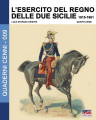 Title: L'Esercito del Regno delle due Sicilie 1815-1861, Author: Luca Stefano Cristini