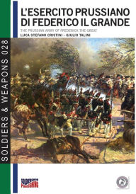 Title: L'esercito prussiano di Federico il Grande, Author: Luca Stefano Cristini