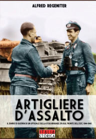 Title: Artigliere d'assalto: Il diario di guerra di un ufficiale della STUG-BRIGADE 276 sul fronte dell'Est , 1944-1945, Author: Alfred Regeniter