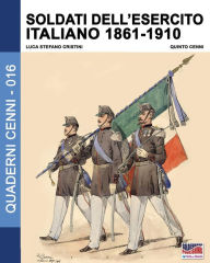 Title: Soldati dell'esercito italiano 1861-1910, Author: Luca Stefano Cristini