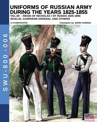 Uniforms Of Russian Army During The Years 15 1855 Vol 06 Invalid Garrison Arsenal And Other By Aleksandr Vasilevich Viskovatov Paperback Barnes Noble