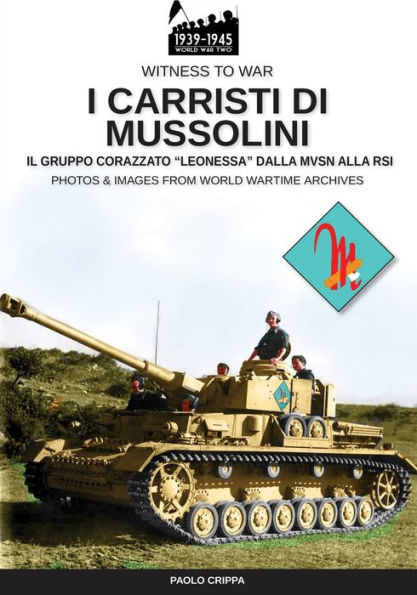 I carristi di Mussolini: Il gruppo corazzato Leonessa dalla MSVN alla RSI