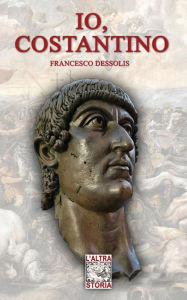Title: Io, Costantino, Author: Francesco Dessolis