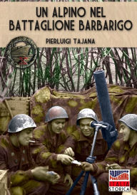 Title: Un alpino nel battaglione Barbarigo, Author: Pierluigi Tajana