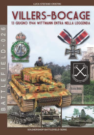Title: Villers-Bocage: 13 giugno 1944: 13 giugno 1944 Wittmann entra nella leggenda, Author: Luca Stefano Cristini