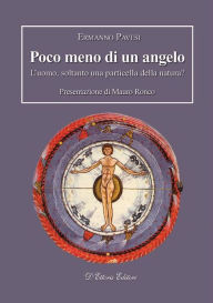 Title: Poco meno di un angelo: L'uomo, soltanto una particella della natura?, Author: Ermanno Pavesi