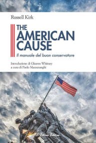 Title: The American Cause: Il manuale del buon conservatore, Author: Russell Kirk