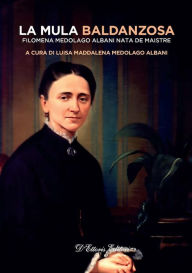 Title: La mula baldanzosa: Filomena Medolago Albani nata De Maistre, Author: Luisa Maddalena Medolago Albani