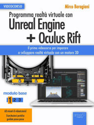 Title: Programma realtà virtuale con Unreal Engine + Oculus Rift Videocorso: Modulo base. Livello 1, Author: Mirco Baragiani