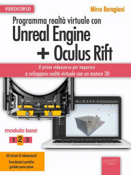 Title: Programma realtà virtuale con Unreal Engine + Oculus Rift Videocorso: Modulo base. Livello 2, Author: Mirco Baragiani