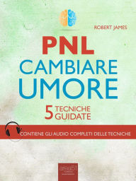 Title: PNL. Cambiare umore: 5 tecniche guidate, Author: Robert James