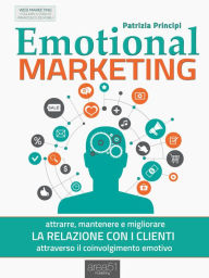 Title: Emotional Marketing: Attrarre, mantenere e migliorare la relazione con i clienti attraverso il coinvolgimento emotivo, Author: Patrizia Principi