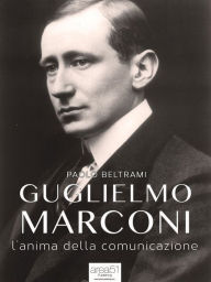 Title: Guglielmo Marconi: L'anima della comunicazione, Author: Paolo Beltrami