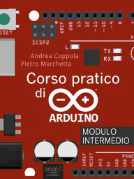 Title: Corso pratico di Arduino. Modulo intermedio, Author: Andrea Coppola