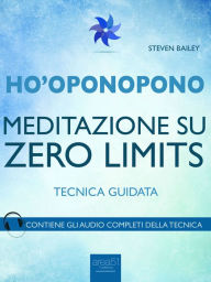 Title: Ho'oponopono. Meditazione su Zero Limits: Tecnica guidata, Author: Steven Bailey