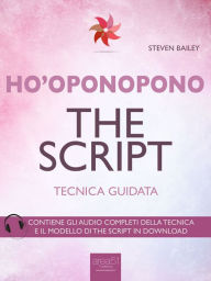 Title: Ho'oponopono. The Script: Tecnica guidata, Author: Steven Bailey