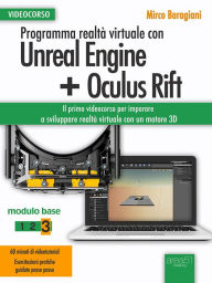 Title: Programma realtà virtuale con Unreal Engine + Oculus Rift Videocorso: Modulo base. Volume 3, Author: Mirco Baragiani