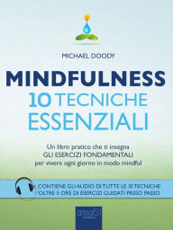 Title: Mindfulness. 10 tecniche essenziali: Un libro pratico che ti insegna gli esercizi fondamentali per vivere ogni giorno in modo mindful, Author: Michael Doody