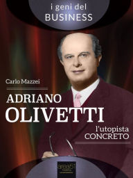 Title: Adriano Olivetti. L'utopista concreto, Author: Carlo Mazzei