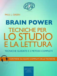 Title: Brain Power. Tecniche per lo studio e la lettura: Tecniche guidate e 2 metodi completi, Author: Paul L. Green
