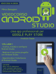 Title: Videocorso Android Studio. Volume 1: Crea app professionali per Google Play Store, Author: Mirco Baragiani