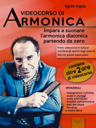 Title: Videocorso di armonica: Impara a suonare l'armonica diatonica partendo da zero, Author: Egidio Ingala