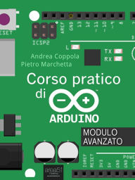 Title: Corso pratico di Arduino. Modulo avanzato, Author: Andrea Coppola