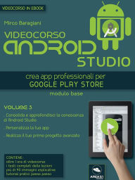 Title: Videocorso Android Studio. Volume 3: Crea app professionali per Google Play Store, Author: Mirco Baragiani