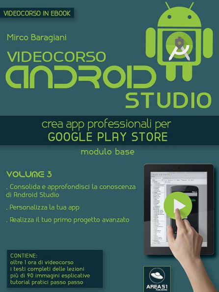 Videocorso Android Studio. Volume 3: Crea app professionali per Google Play Store