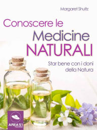 Title: Conoscere le medicine naturali: Star ben con i doni della Natura, Author: Margaret Shultz