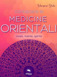 Title: Conoscere le medicine orientali: Corpo, mente e spirito, Author: Margaret Shultz