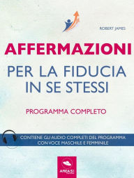 Title: Affermazioni per la fiducia in se stessi: Programma completo, Author: Robert James