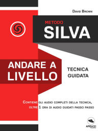 Title: Metodo Silva. Andare a livello: Tecnica guidata, Author: David Brown